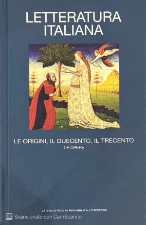 LETTERATURA ITALIANA. LE ORIGINI, IL DUECENTO, IL TRECENTO. VOLUME 2
